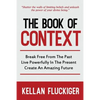 The Book of Context: Break free from the past, Live powerfully in the present, Create an Amazing Future - Paperback