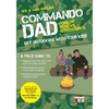 Commando Dad: Get Outdoors with Your Kids - Paperback