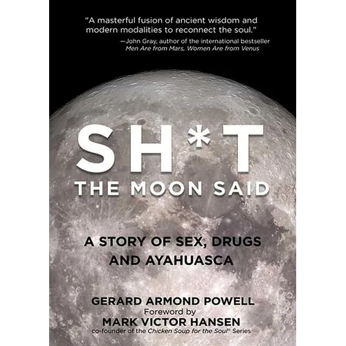 Sh*t the Moon Said: A Story of Sex, Drugs, and Ayahuasca - Paperback