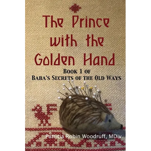 The Prince with the Golden Hand: Book 1 of Baba's Secrets of the Old Ways - Paperback
