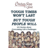 Chicken Soup for the Soul: Tough Times Won't Last But Tough People Will: 101 Stories about Overcoming Life's Challenges - Paperback