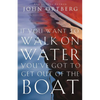 If You Want to Walk on Water, You've Got to Get Out of the Boat: 10 Lessons to Trusting God - Paperback