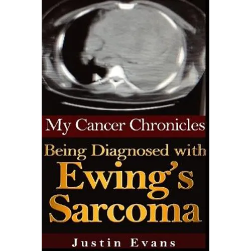 My Cancer Chronicles: Being Diagnosed with Ewing's Sarcoma - Paperback