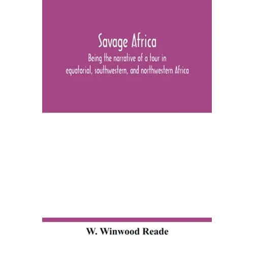 Savage Africa; being the narrative of a tour in equatorial, southwestern, and northwestern Africa; with notes on the habits of the gorilla; on the exi - Paperback