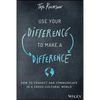 Use Your Difference to Make a Difference: How to Connect and Communicate in a Cross-Cultural World - Hardcover