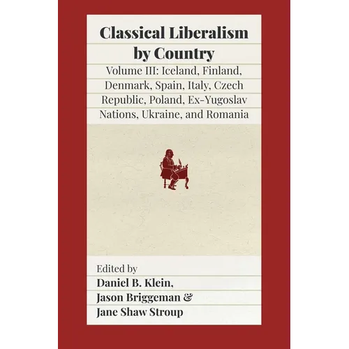 Classical Liberalism by Country, Volume III: Iceland, Finland, Denmark, Spain, Italy, Czech Republic, Poland, Ex-Yugoslav Nations, Ukraine, Romania - Paperback