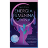 Energía Femenina Divina: Cómo Manifestar Con La Energía De La Diosa Y Los Secretos Del Despertar De La Energía Femenina Que No Quieren Que Conozcas (C - Hardcover