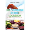 Post Liver Transplant Diet Guide And Cook Book: Handy Liver Nutritional Guide - Paperback