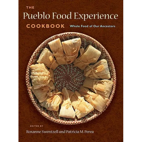 The Pueblo Food Experience Cookbook: Whole Food of Our Ancestors - Hardcover
