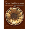 The Pueblo Food Experience Cookbook: Whole Food of Our Ancestors - Hardcover