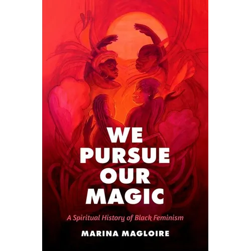 We Pursue Our Magic: A Spiritual History of Black Feminism - Paperback