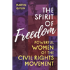 The Spirit of Freedom: Powerful Women of the Civil Rights Movement - Hardcover