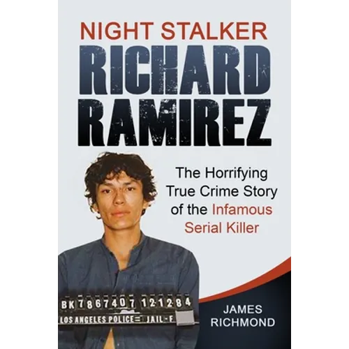 Night Stalker Richard Ramirez: The Horrifying True Crime Story of the Infamous Serial Killer - Paperback