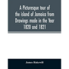 A picturesque tour of the island of Jamaica from Drawings made in the Year 1820 and 1821 - Paperback