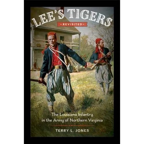 Lee's Tigers Revisited: The Louisiana Infantry in the Army of Northern Virginia - Hardcover