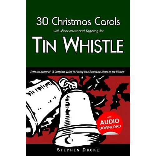 30 Christmas Carols with Sheet Music and Fingering for Tin Whistle - Paperback