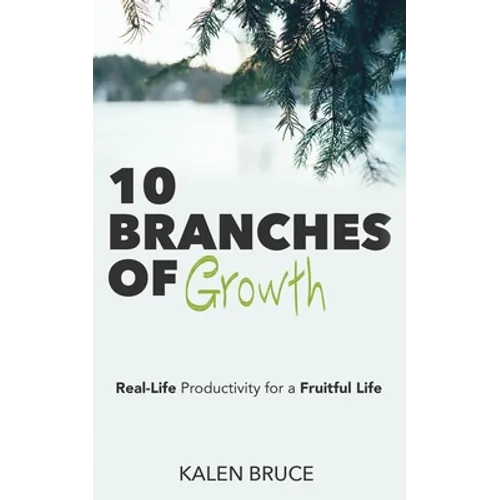 10 Branches of Growth: Real-Life Productivity for a Fruitful Life - Paperback