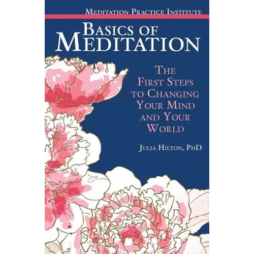 Basics of Meditation: The First Steps to Changing Your Mind and Your World - Paperback