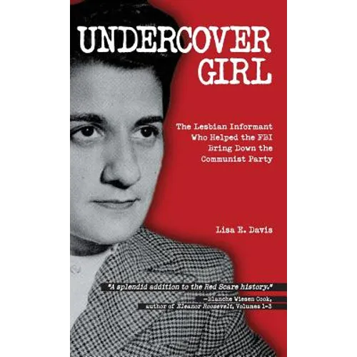 Undercover Girl: The Lesbian Informant Who Helped the FBI Bring Down the Communist Party - Hardcover