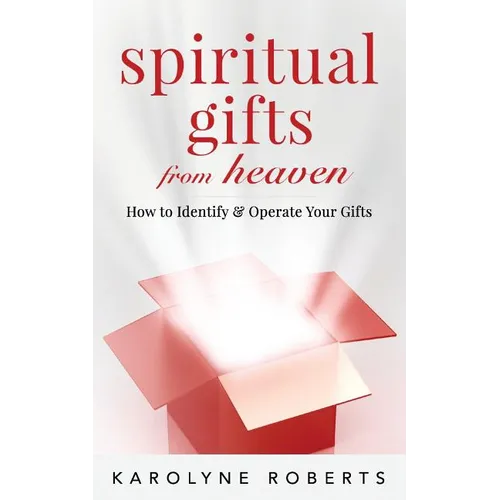 Spiritual Gifts from Heaven: How to Identify and Operate Your Gifts - Paperback