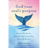 Find Your Soul's Purpose: Discover Who You Are, Remember Why You Are Here, Live a Life You Love (Find Your Purpose in Life) - Paperback