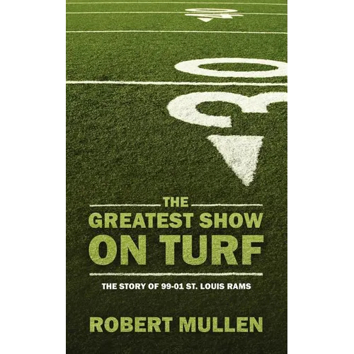 The Greatest Show on Turf: The Story of 99-01 St. Louis Rams - Paperback