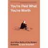 You're Paid What You're Worth: And Other Myths of the Modern Economy - Paperback