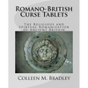 Romano-British Curse Tablets: The Religious and Spiritual Romanization of Ancient Britain - Paperback