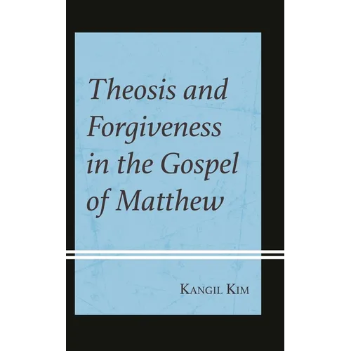 Theosis and Forgiveness in the Gospel of Matthew - Hardcover
