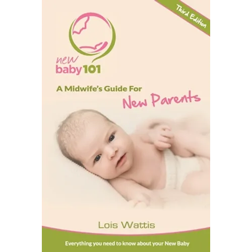 New Baby 101 - A Midwife's Guide for New Parents: Third Edition - Paperback