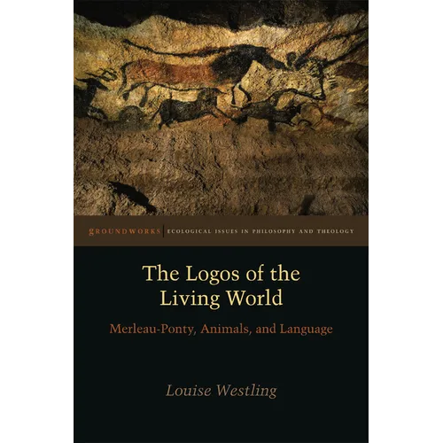 The Logos of the Living World: Merleau-Ponty, Animals, and Language - Paperback