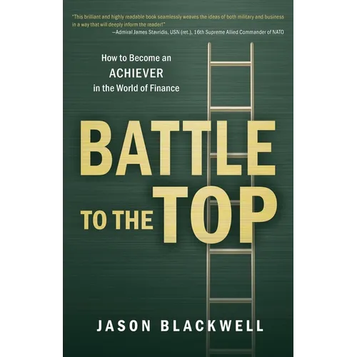 Battle to the Top: How to Become an ACHIEVER in the World of Finance - Paperback