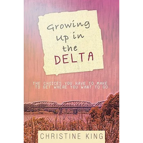 Growing Up in the Delta: The Choices You Have to Make to Get Where You Want to Go - Paperback