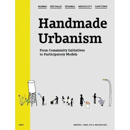 Handmade Urbanism: Mumbai, São Paulo, Istanbul, Mexico City, Cape Town: From Community Initiatives to Participatory Models [With CDROM] - Hardcover