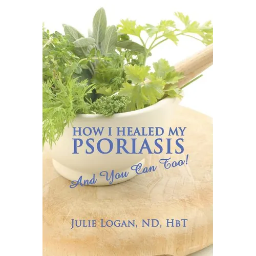 How I Healed My Psoriasis: And You Can Too! - Paperback