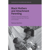 Black Mothers and Attachment Parenting: A Black Feminist Analysis of Intensive Mothering in Britain and Canada - Paperback