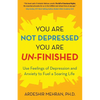 You Are Not Depressed. You Are Un-Finished.: Use Feelings of Depression and Anxiety to Fuel a Soaring Life. - Paperback