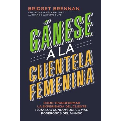 Un G��nese a la clientela femenina: C��mo transformar la experiencia del cliente para los consumidores m��s - Paperback