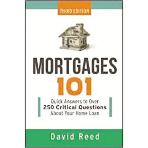 The Mortgages 101: Quick Answers to Over 250 Critical Questions about Your Home Loan - Paperback