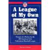 A League of My Own: Memoir of a Pitcher for the All-American Girls Professional Baseball League - Paperback