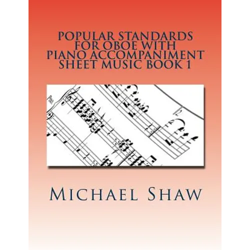 Popular Standards For Oboe With Piano Accompaniment Sheet Music Book 1: Sheet Music For Oboe & Piano - Paperback