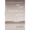 More Life Moments with Joy: Take another moment for Joy in your day. - Paperback