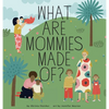 What Are Mommies Made Of?: A Gift Book for New Moms - Hardcover