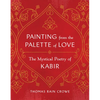 Painting from the Palette of Love: The Mystical Poetry of Kabir - Paperback