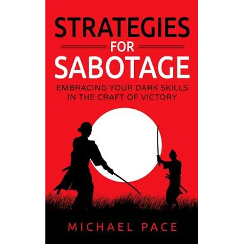 Strategies For Sabotage: Embracing Your Dark Skills In The Craft Of Victory - Paperback