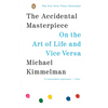 The Accidental Masterpiece: On the Art of Life and Vice Versa - Paperback