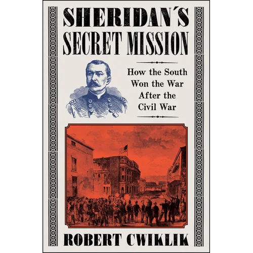 Sheridan's Secret Mission: How the South Won the War After the Civil War - Hardcover