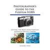 Photographer's Guide to the Fujifilm X100S: Getting the Most from Fujifilm's Advanced Digital Camera - Paperback