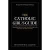 The Catholic Girl's Guide: Counsels and Devotions for Girls in the Ordinary Walks of Life - Paperback
