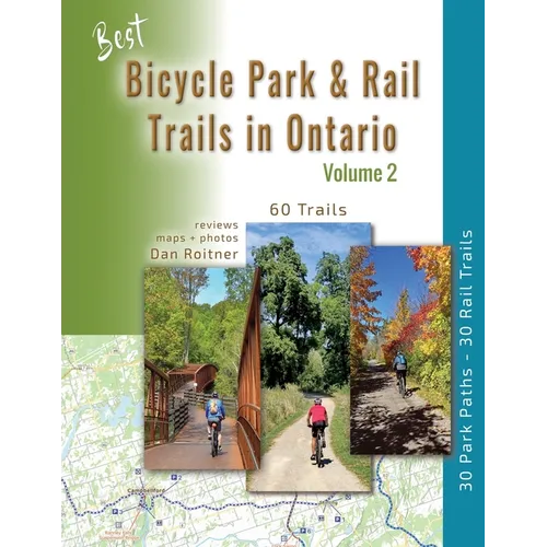 Best Bicycle Park & Rail Trails in Ontario - Volume 2: 60 Car Free, Off- Road Bike Trails Reviewed - Paperback